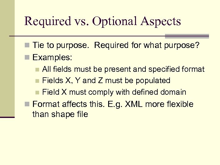 Required vs. Optional Aspects n Tie to purpose. Required for what purpose? n Examples: