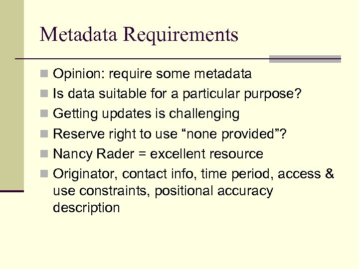 Metadata Requirements n Opinion: require some metadata n Is data suitable for a particular