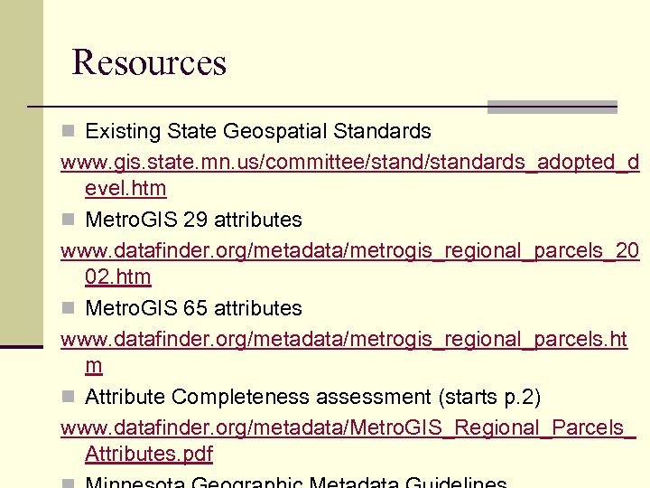 Resources n Existing State Geospatial Standards www. gis. state. mn. us/committee/standards_adopted_d evel. htm n