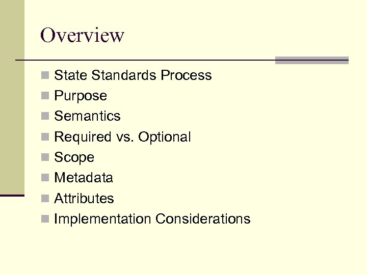 Overview n State Standards Process n Purpose n Semantics n Required vs. Optional n