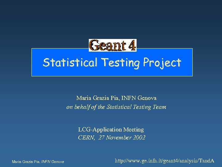 Statistical Testing Project Maria Grazia Pia, INFN Genova on behalf of the Statistical Testing