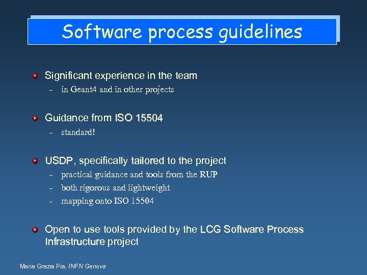 Software process guidelines Significant experience in the team – in Geant 4 and in