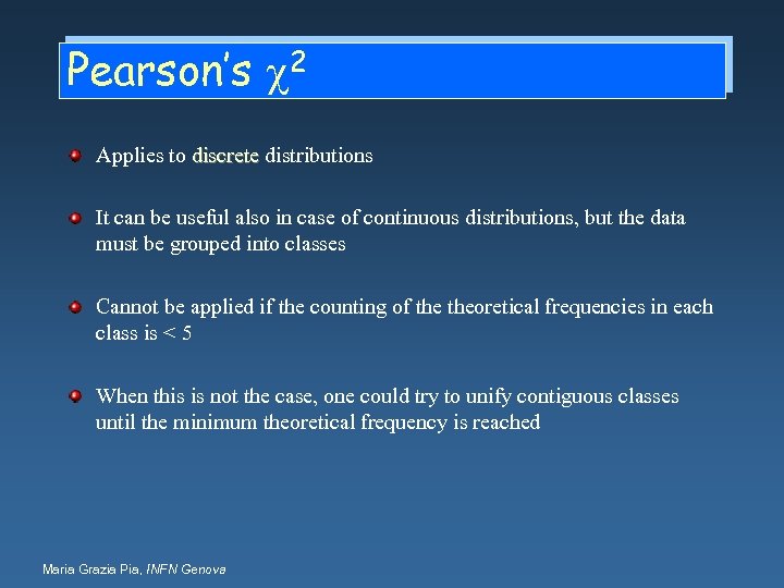 Pearson’s c 2 Applies to discrete distributions It can be useful also in case