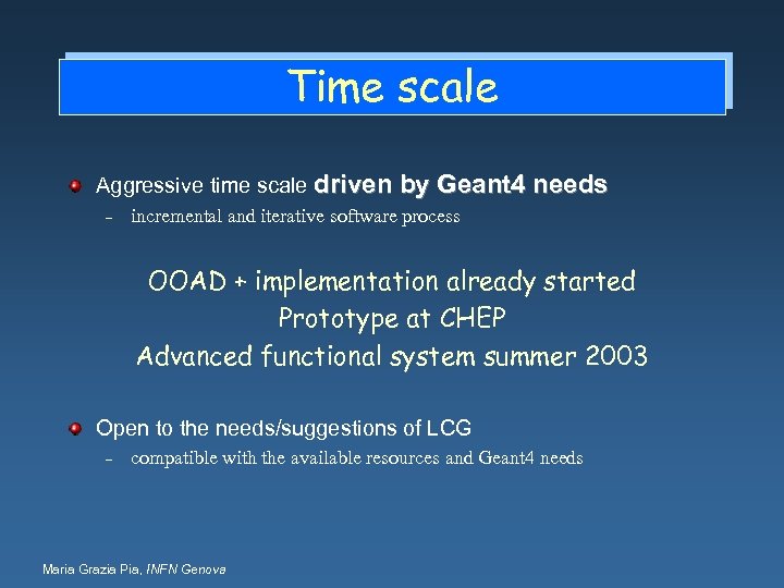 Time scale Aggressive time scale driven by Geant 4 needs – incremental and iterative