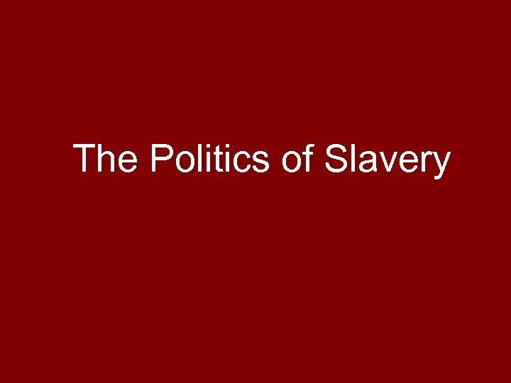 The Politics of Slavery 