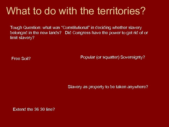 What to do with the territories? Tough Question: what was “Constitutional” in deciding whether