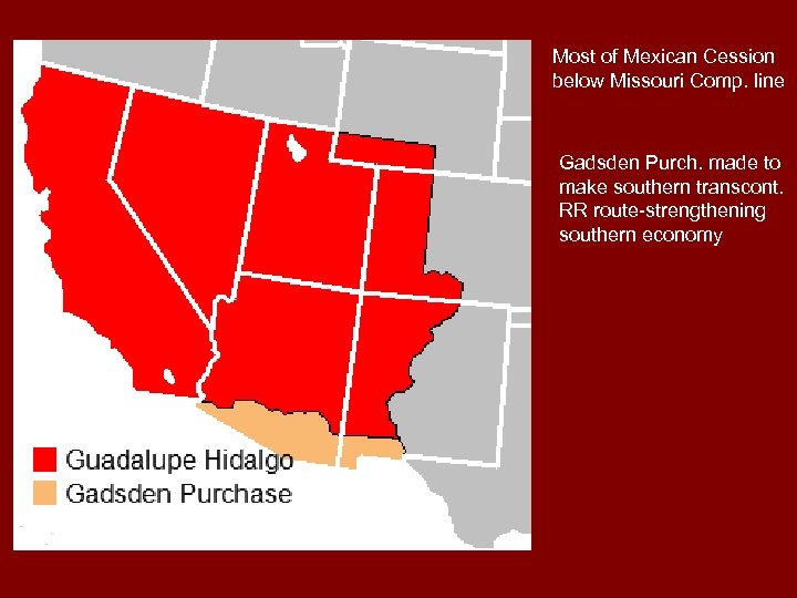 Most of Mexican Cession below Missouri Comp. line Gadsden Purch. made to make southern