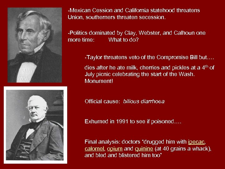 -Mexican Cession and California statehood threatens Union, southerners threaten secession. -Politics dominated by Clay,