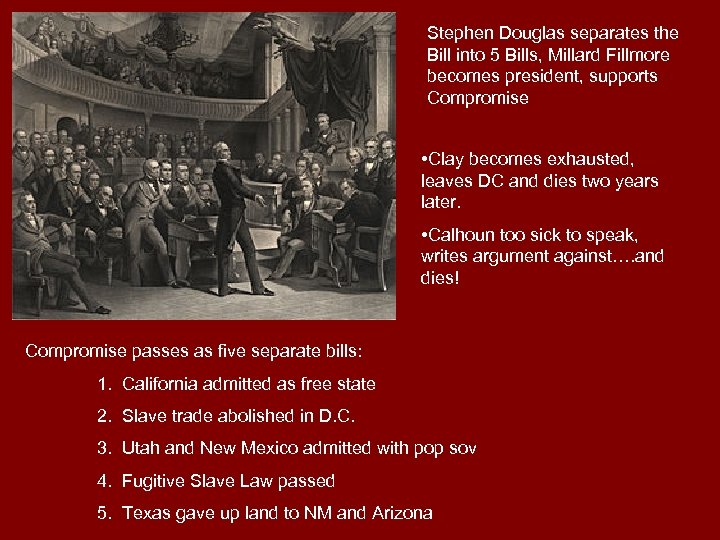 Stephen Douglas separates the Bill into 5 Bills, Millard Fillmore becomes president, supports Compromise