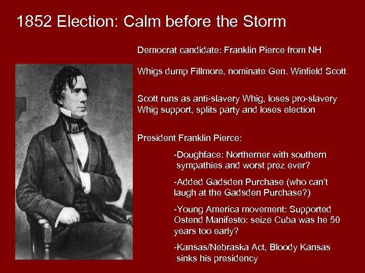 1852 Election: Calm before the Storm Democrat candidate: Franklin Pierce from NH Whigs dump