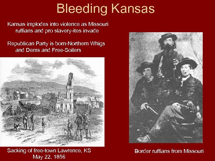 Bleeding Kansas implodes into violence as Missouri ruffians and pro slavery-ites invade Republican Party