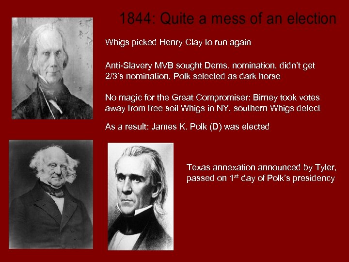 Whigs picked Henry Clay to run again Anti-Slavery MVB sought Dems. nomination, didn’t get