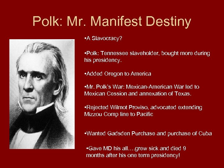 Polk: Mr. Manifest Destiny • A Slavocracy? • Polk: Tennessee slaveholder, bought more during