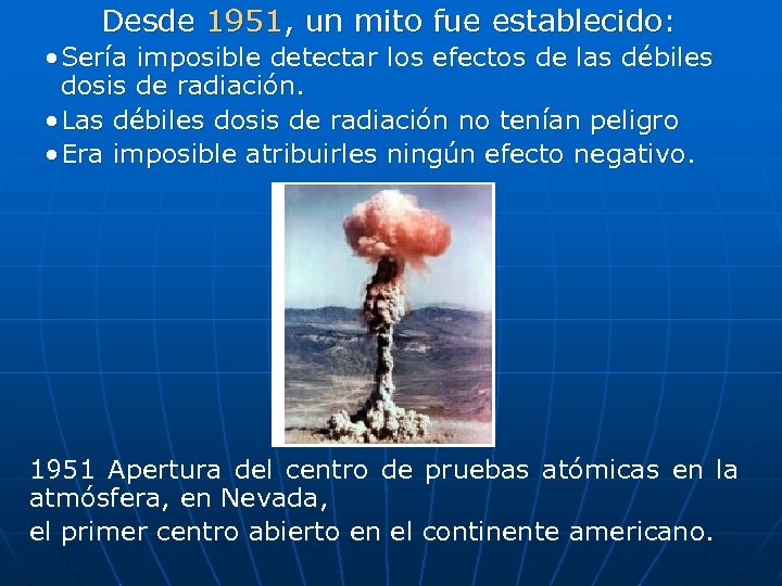 Desde 1951, un mito fue establecido: • Sería imposible detectar los efectos de las