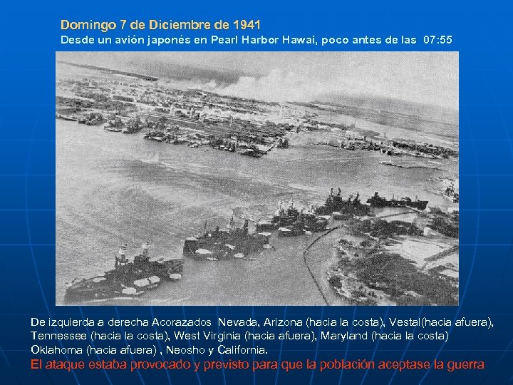 Domingo 7 de Diciembre de 1941 Desde un avión japonés en Pearl Harbor Hawai,