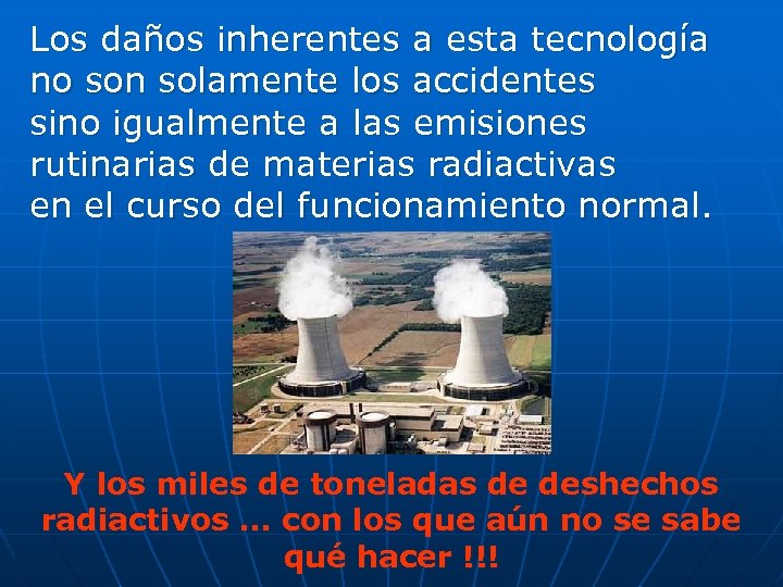 Los daños inherentes a esta tecnología no son solamente los accidentes sino igualmente a