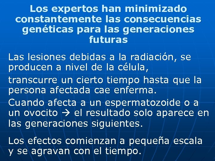  Los expertos han minimizado constantemente las consecuencias genéticas para las generaciones futuras Las