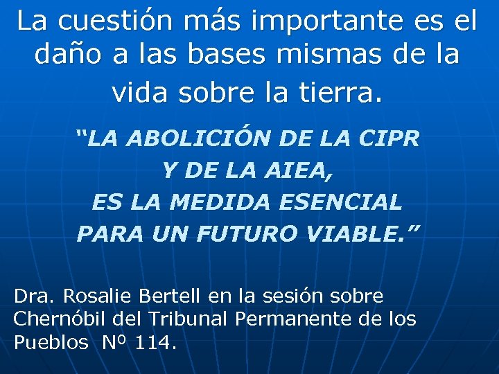 La cuestión más importante es el daño a las bases mismas de la vida