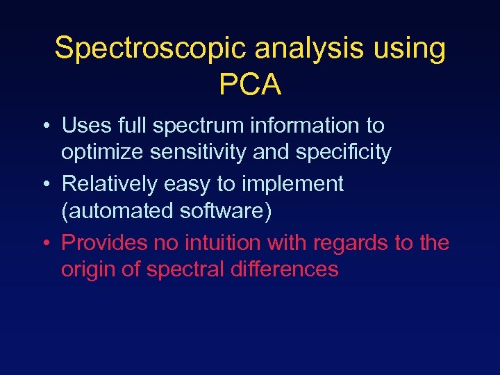 Spectroscopic analysis using PCA • Uses full spectrum information to optimize sensitivity and specificity