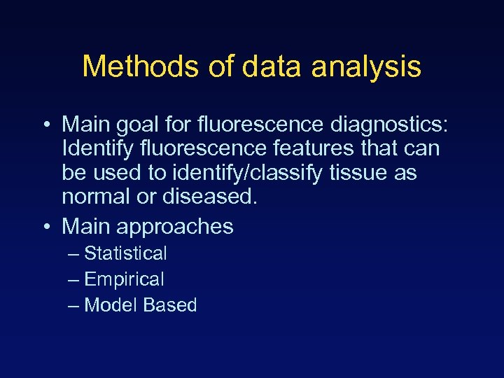 Methods of data analysis • Main goal for fluorescence diagnostics: Identify fluorescence features that