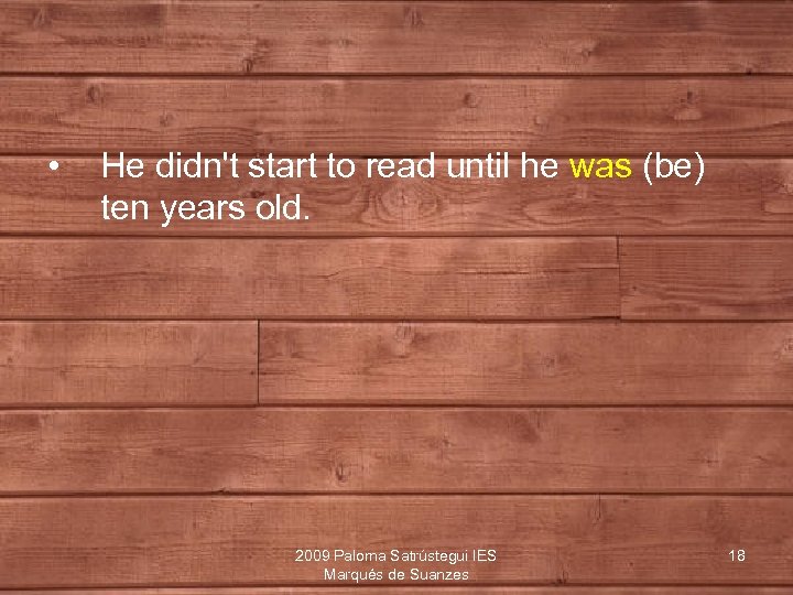  • He didn't start to read until he was (be) ten years old.