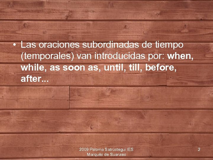  • Las oraciones subordinadas de tiempo (temporales) van introducidas por: when, while, as