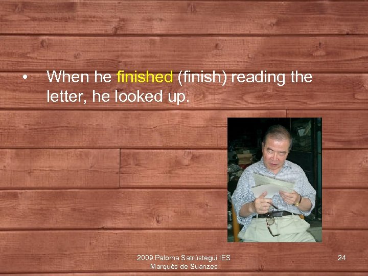  • When he finished (finish) reading the letter, he looked up. 2009 Paloma