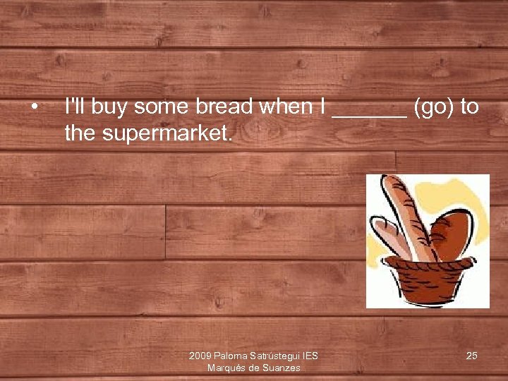  • I'll buy some bread when I ______ (go) to the supermarket. 2009