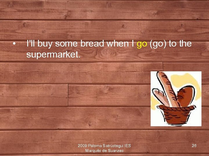  • I'll buy some bread when I go (go) to the supermarket. 2009