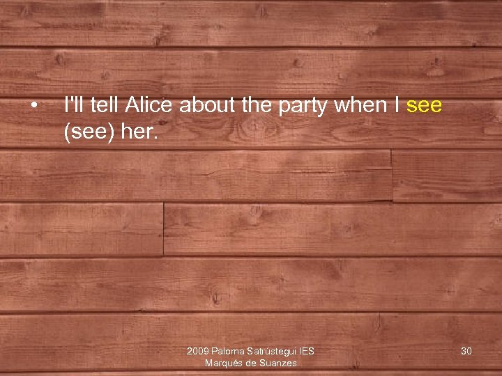  • I'll tell Alice about the party when I see (see) her. 2009