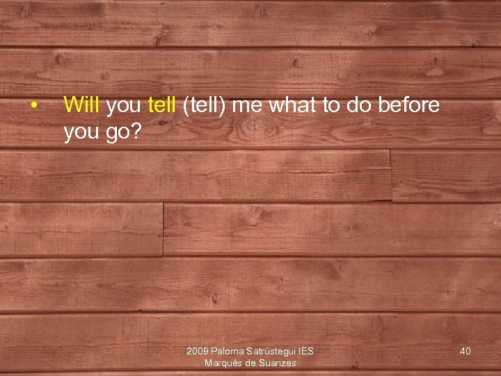  • Will you tell (tell) me what to do before you go? 2009