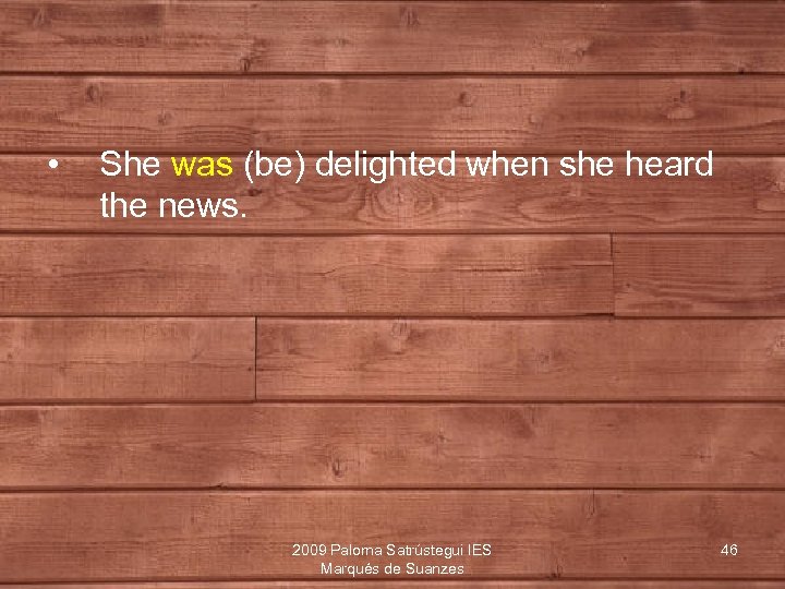  • She was (be) delighted when she heard the news. 2009 Paloma Satrústegui