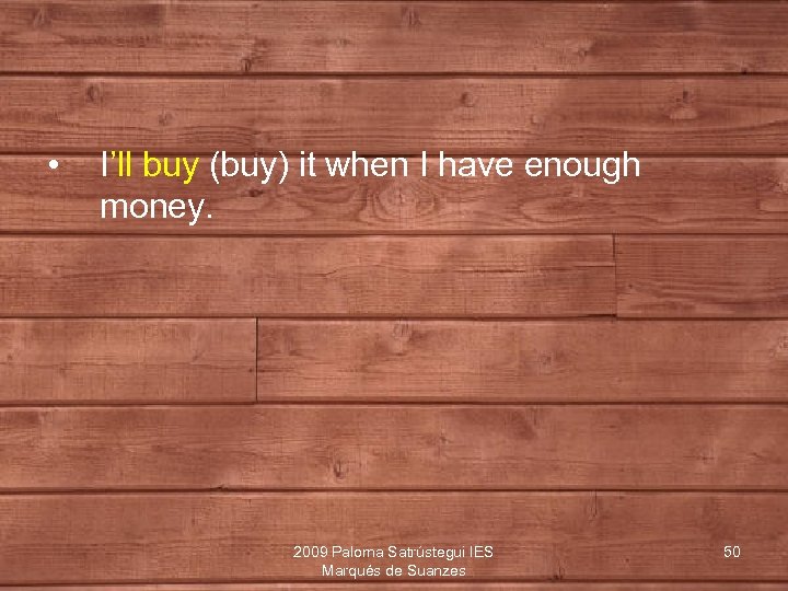  • I’ll buy (buy) it when I have enough money. 2009 Paloma Satrústegui