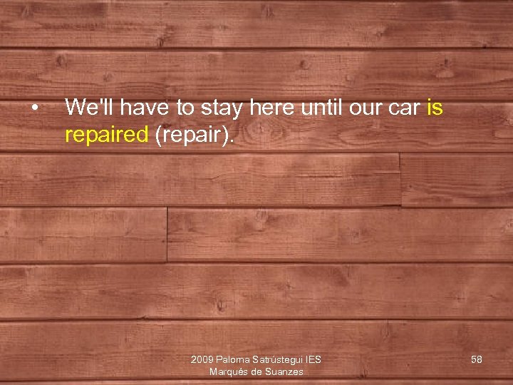  • We'll have to stay here until our car is repaired (repair). 2009