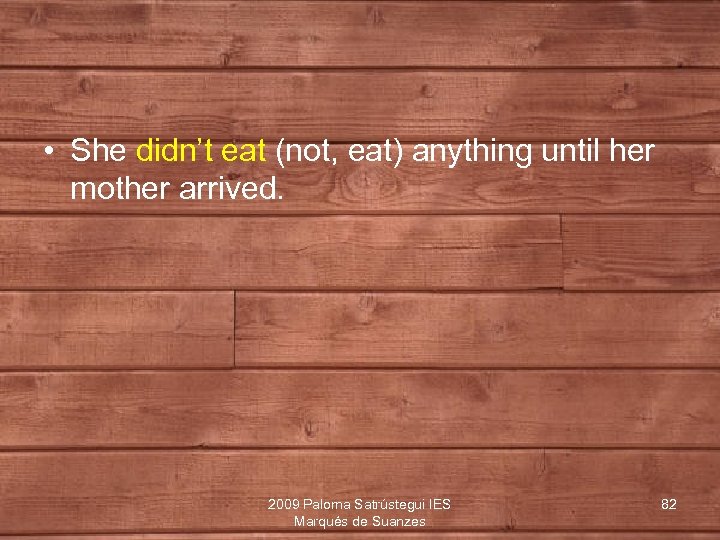  • She didn’t eat (not, eat) anything until her mother arrived. 2009 Paloma