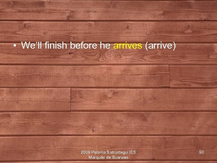  • We’ll finish before he arrives (arrive) 2009 Paloma Satrústegui IES Marqués de