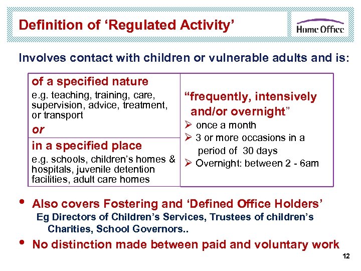Definition of ‘Regulated Activity’ Involves contact with children or vulnerable adults and is: of