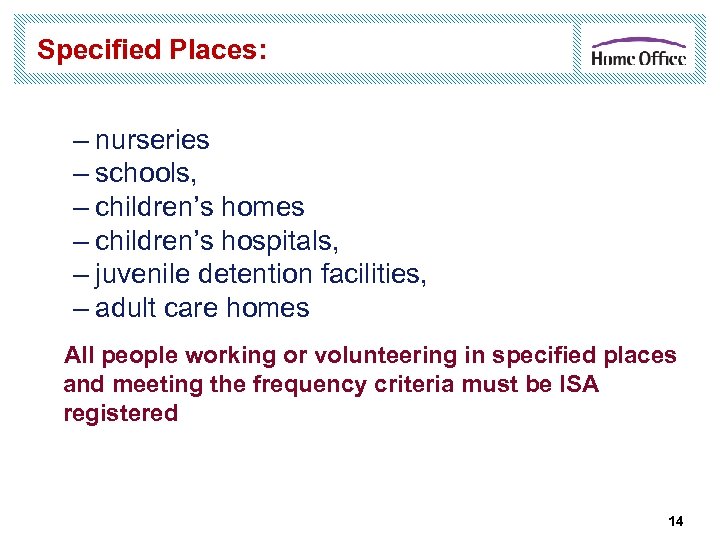 Specified Places: – nurseries – schools, – children’s homes – children’s hospitals, – juvenile