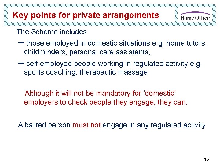 Key points for private arrangements The Scheme includes – those employed in domestic situations