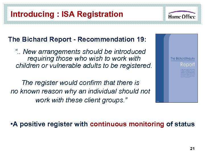 Introducing : ISA Registration The Bichard Report - Recommendation 19: “. . New arrangements