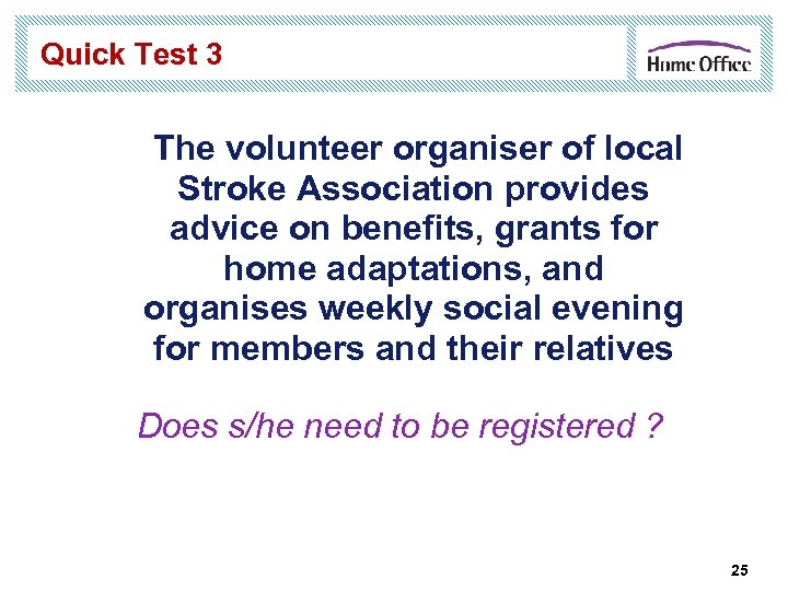 Quick Test 3 The volunteer organiser of local Stroke Association provides advice on benefits,