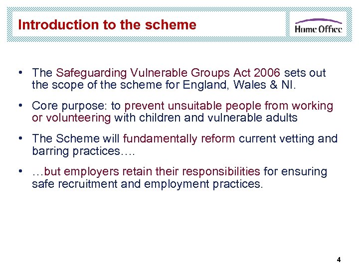Introduction to the scheme • The Safeguarding Vulnerable Groups Act 2006 sets out the