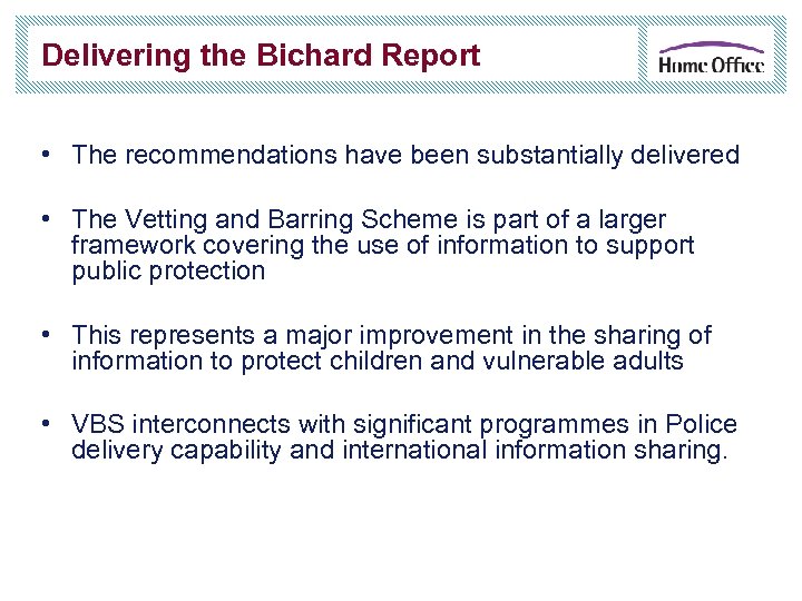 Delivering the Bichard Report • The recommendations have been substantially delivered • The Vetting