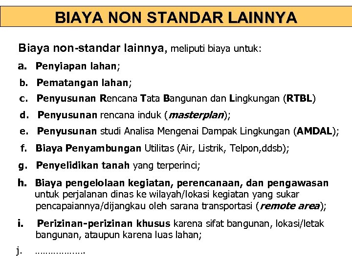 BIAYA NON STANDAR LAINNYA Biaya non-standar lainnya, meliputi biaya untuk: a. Penyiapan lahan; b.