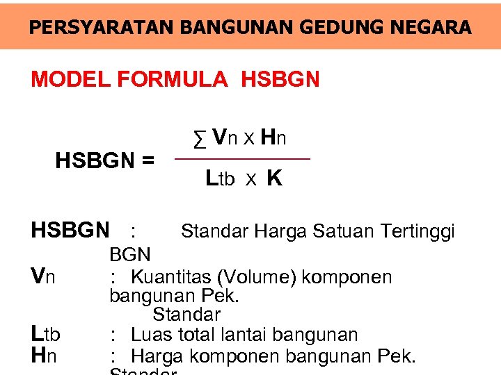 PERSYARATAN BANGUNAN GEDUNG NEGARA MODEL FORMULA HSBGN = HSBGN : ∑ Vn X Hn