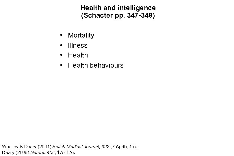 Health and intelligence (Schacter pp. 347 -348) • • Mortality Illness Health behaviours Whalley