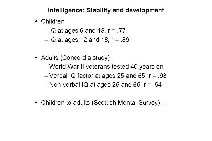 Intelligence: Stability and development • Children – IQ at ages 6 and 18, r