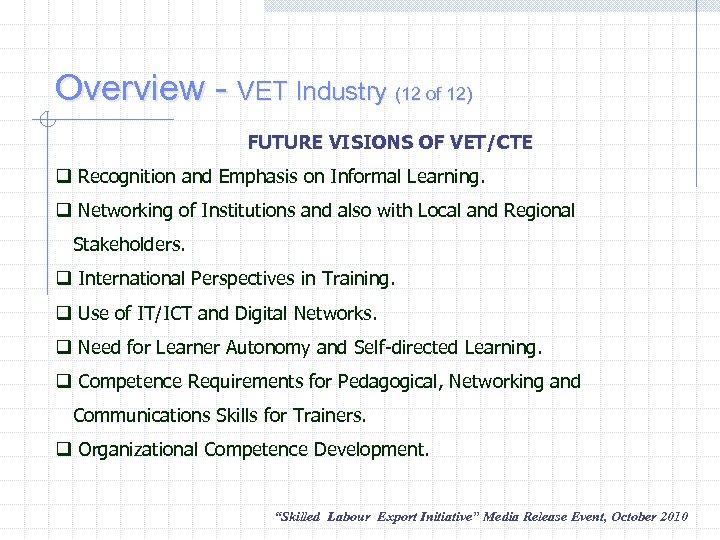 Overview - VET Industry (12 of 12) FUTURE VISIONS OF VET/CTE q Recognition and