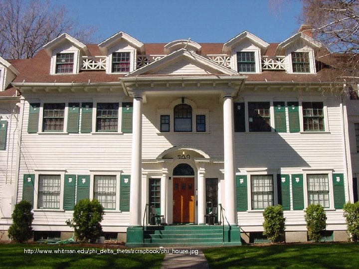 http: //www. whitman. edu/phi_delta_theta/scrapbook/phi_house. jpg 