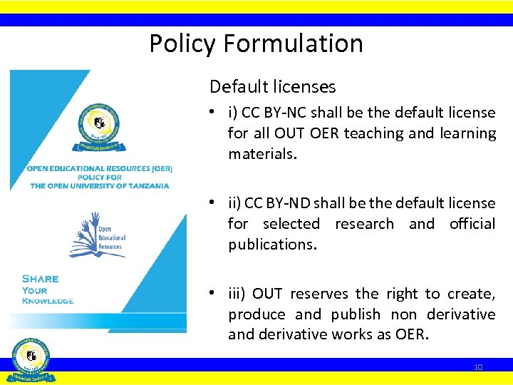 Policy Formulation Default licenses • i) CC BY-NC shall be the default license for